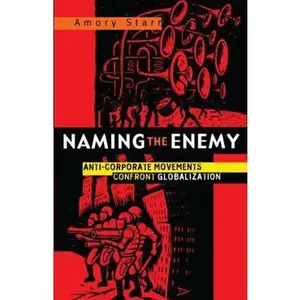 Naming the Enemy: Anti-Corporate Social Movements Confront Globalization by Starr, Amory (Paperback) - Used