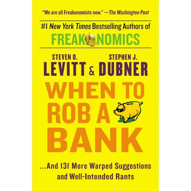 When to Rob a Bank: ...And 131 More Warped Suggestions and Well-Intended Rants by Steven D. Levitt||Stephen J. Dubner [Paperback Book]
