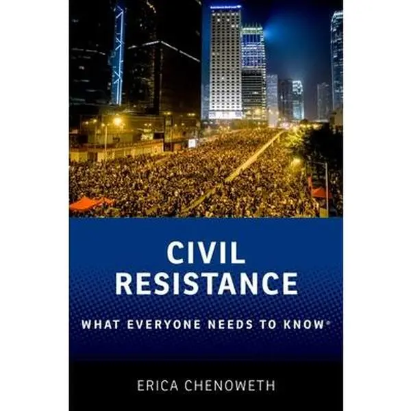 Civil Resistance: What Everyone Needs to Know(r) - Effective Political Movement Guide with Protests & Coordinated Actions, Erica Chenoweth Paperback