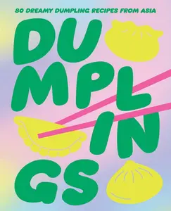 Dumplings: 80 Dreamy Dumpling Recipes from Asia -- Smith Street Books - Hardcover
