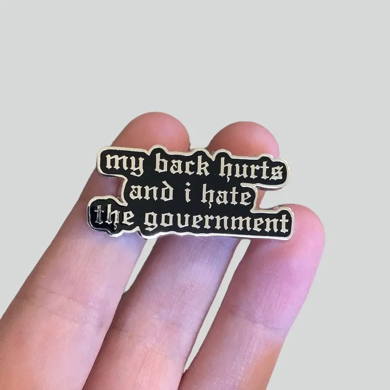 My Back Hurts and I Hate the Government Hard Enamel Pin