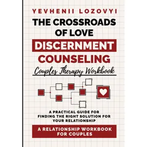 The Crossroads of Love: Discernment Counseling Couples Therapy Workbook a Practical Guide for Finding the Right Solution for Your Relationship: a Relationship Workbook for Couples Paperback – March 16, 2023