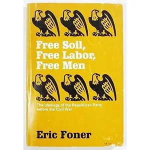 USED-Free Soil, Free Labor, Free Men: The Ideology of the Republican Party before the Civil War by Eric Foner (Paperback)