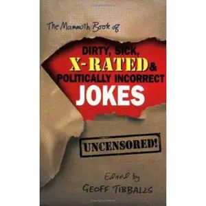 USED-The Mammoth Book of Dirty, Sick, X-Rated and Politically Incorrect Jokes: The Ultimate Collection of X-Rated Gags by Geoff Tibballs (Paperback)
