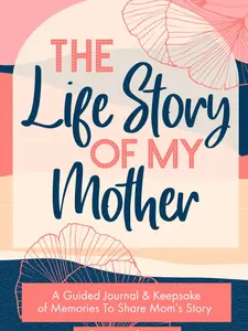 A Keepsake for Mom's Life Story: Guided Journal to Share Memories - 'The Life Story Of My Mother'