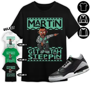 Jordan 3 Green Glow Unisex Color T-Shirt, Martin Get Tah Steppin, Shirt In Irish Green To Match Sneaker