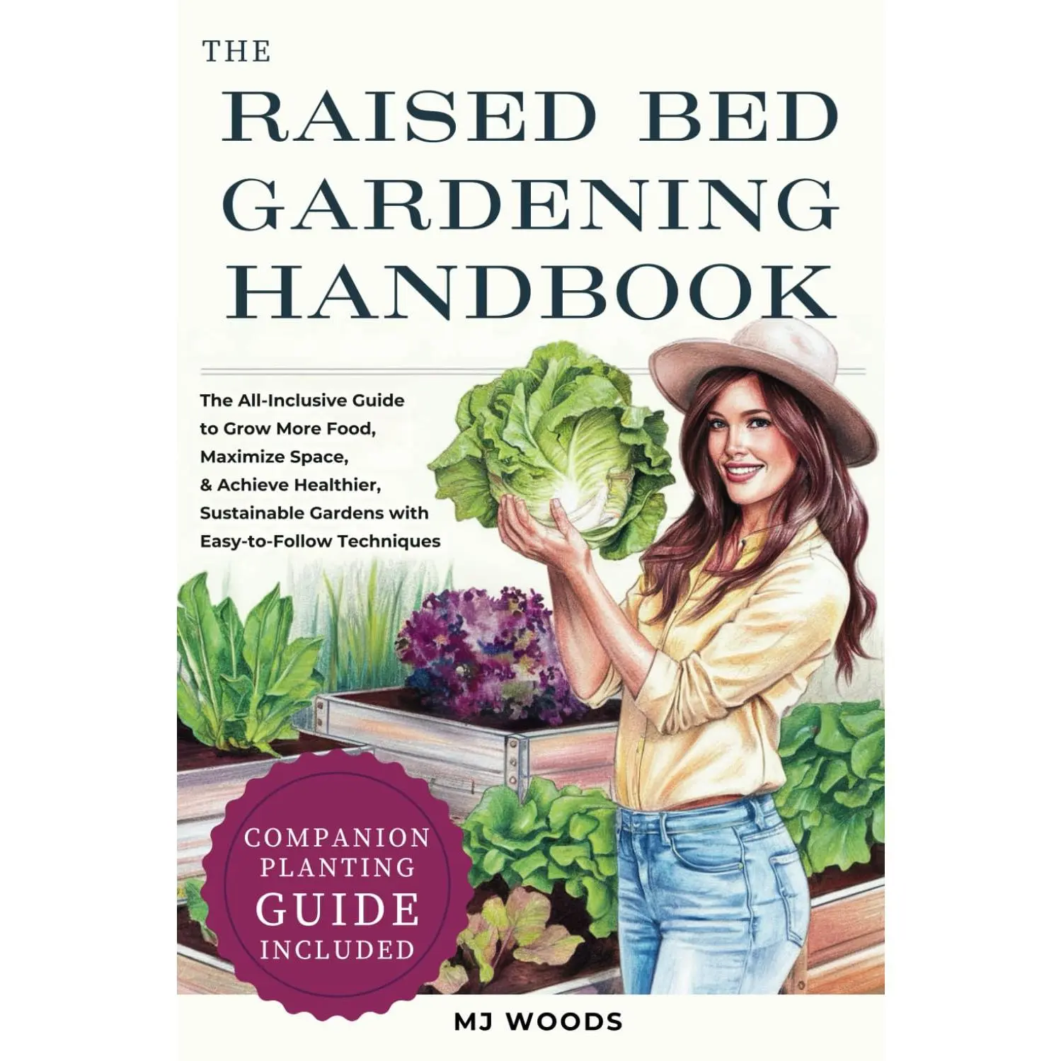 The Raised Bed Gardening Handbook: The All-Inclusive Guide to Grow More Food, Maximize Space, & Achieve Healthier