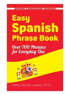 Easy Spanish Phrase Book NEW EDITION: Over 700 Phrases for Everyday Use (Dover Language Guides Spanish) - Paperback