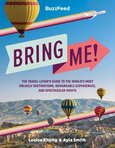 USED-Buzzfeed: Bring Me!: The Travel-Lover's Guide to the World's Most Unlikely Destinations, Remarkable Experiences, and Spectacular Sights by Buzzfeed (Hardcover)