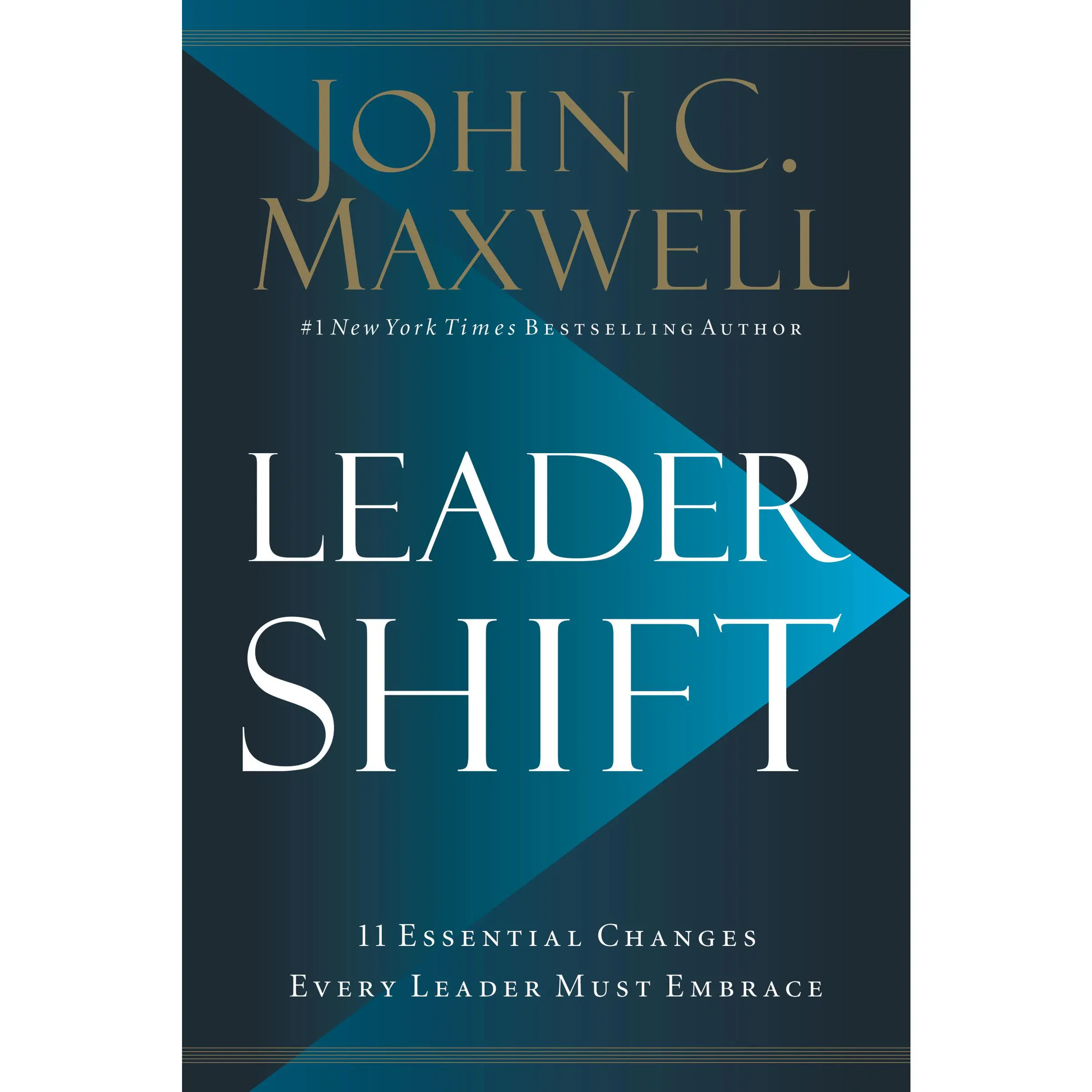 Leadershift: The 11 Essential Changes Every Leader Must Embrace by John C. Maxwell [Hardback Book]