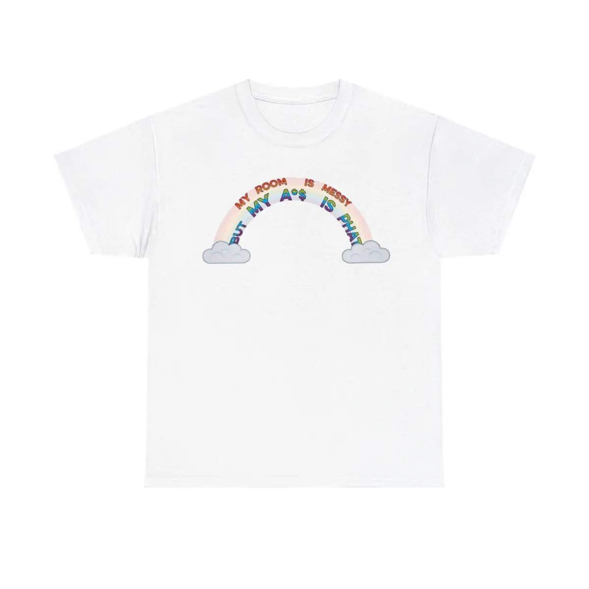MY ROOM IS MESSY BUT MY A*$ IS PHAT RAINBOW SHIRT Breathable Comfort Womenswear Women Top