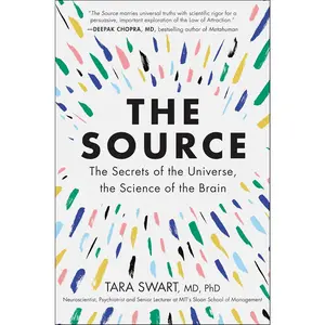 The Source: A Transformative Guide to Unlocking Your Mind, Harnessing Neuroplasticity, and Manifesting Success Through the Power of the Law of Attraction