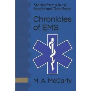 USED-Chronicles of EMS: Stories from a Rural Service and Then Some by McCarty, Martha Anne (Paperback)