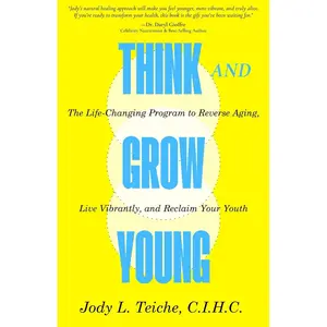 THINK AND GROW YOUNG: The Life-Changing Program To Reverse Aging, Live Vibrantly and Reclaim Your Youth Paperback – April 27, 2025