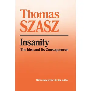 USED-Insanity: The Idea and Its Consequences by Szasz, Thomas (Paperback)