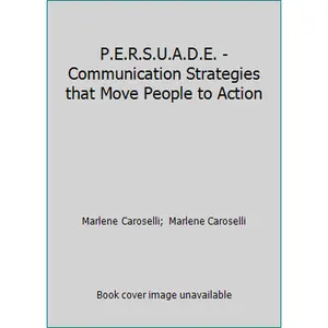 USED-P.E.R.S.U.A.D.E. - Communication Strategies that Move People to Action by Marlene Caroselli (Paperback)