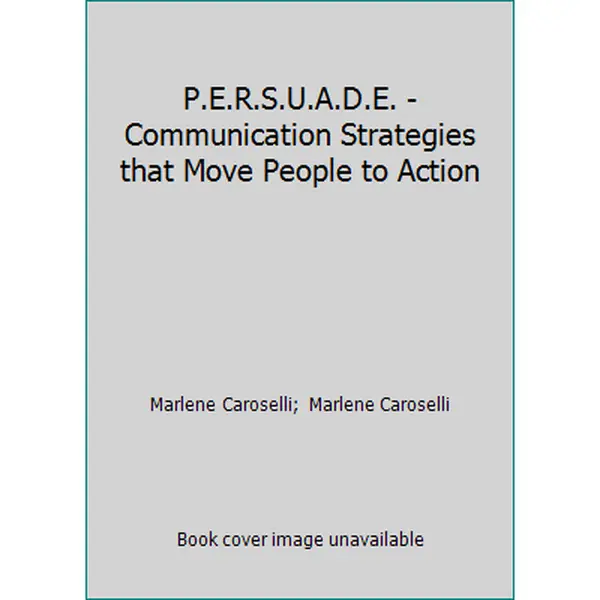 USED-P.E.R.S.U.A.D.E. - Communication Strategies that Move People to Action by Marlene Caroselli (Paperback)