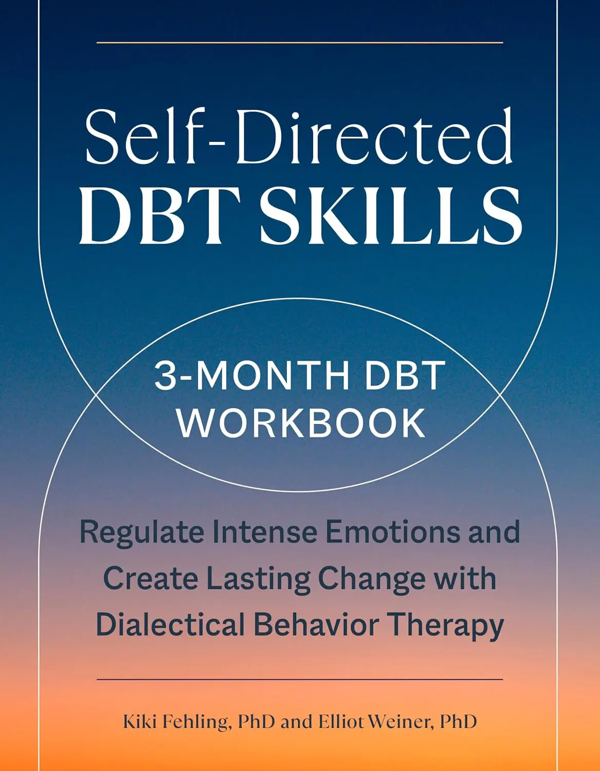 Self-Directed DBT Skills: A 3-Month DBT Workbook to Regulate Intense Emotionsand Create Lasting Change with Dialectical Behavior Therapy