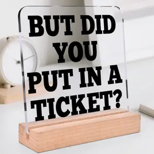 Funny Office Desk Decor 'but Did You Put in a Ticket?' Acrylic Decoration with Wooden Base, Office Ornament, Colleague Gift, Shelf Decoration, Acrylic Plaque Decor
