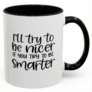 I'll Try To Be Nicer Mug, Funny Sarcastic Coffee Mug, Smart People Office Humor Ceramic Cup, Coworker Friend Gag Gift, Reusable Drinkware, 11 Oz 15 Oz