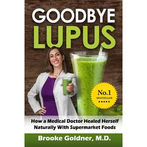 Goodbye Lupus: How a Medical Doctor Healed Herself Naturally With Supermarket Foods Paperback – October 31, 2015