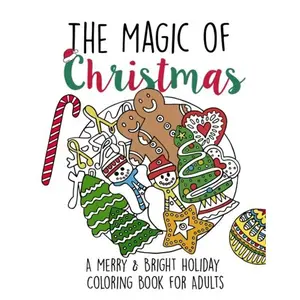 The Magic of Christmas: A Merry & Bright Holiday Coloring Book for Adults: Relaxation, Meditation, Stress Relief for Grown Ups (Adult Christmas Coloring Books) Paperback – November 23, 2016