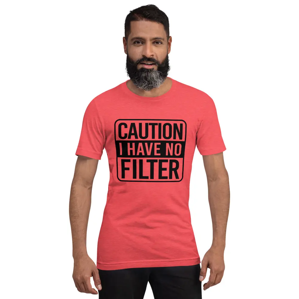 Caution I Have No Filter Graphic T-Shirt – Funny Sarcastic Statement Tee, Bold Black and White Design