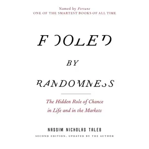 Fooled by Randomness: The Hidden Role of Chance in Life and in the Markets (Incerto)