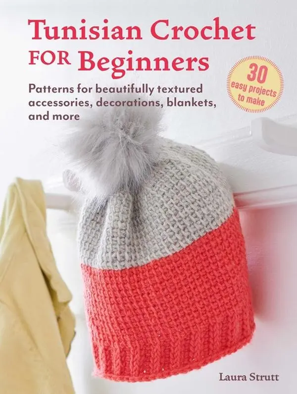 Tunisian Crochet for Beginners: 30 Easy Projects to Make: Patterns for Beautifully Textured Accessories, Decorations, Blankets, and More by Laura Strutt (Paperback)
