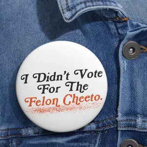 I Didn't Vote For (Him) The Felon Cheeto Pin Button, Harris Voter, Anti-Trump, Democrat Gift, Funny Liberal Pin, Vote Blue Button, Pro Women