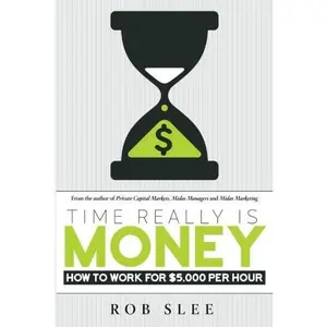 USED-Time Really Is Money: How To Make $5,000 Per Hour by Mr Rob Slee (Paperback)