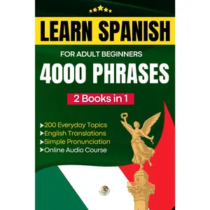 Learn Spanish for Adult Beginners: Easy Phrase Book – 4000 Useful Phrases with Audio Course and Pronunciation Guide (Easy Spanish Phrase Book)