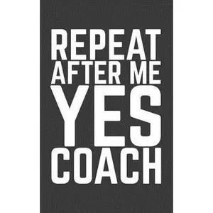 USED-Repeat After Me Yes Coach: Repeat After Me Yes Coach Cool Notebook - Funny Coach Definition Doodle Diary Book As Gift For Coaches Coaching Basket by Repeat, Repeat (Paperback)