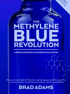 The Methylene Blue Revolution: A Breakthrough Book for Modern Healthcare, Science & Technology Medical Enthusiasts
