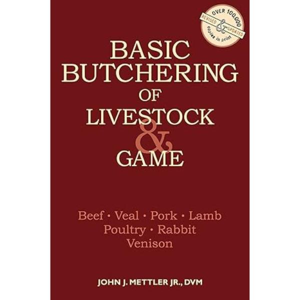 Basic Butchering of Livestock & Game: Beef, Veal, Pork, Lamb, Poultry, Rabbit, Venison Paperback – January 10, 1986