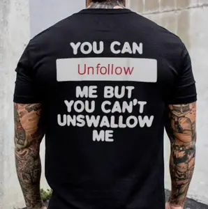 You Can Unfollow Me But You Can't Unswallow Me Shirt, Funny Sarcastic Graphic Tee, Mood Shirt, Gift for Her, Women or Men's Tee