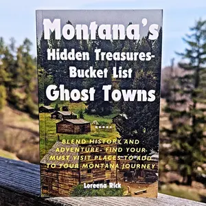 Montana Hidden Treasures - Bucket List Ghost Towns Blend Adventure & History Guide Featuring Bannack, Garnet & Hidden Gems for Road Trippers