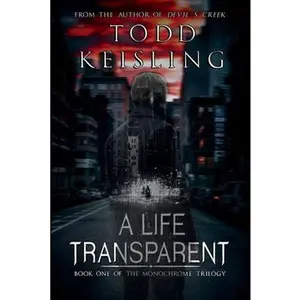USED-A LIFE TRANSPARENT: Book One of the Monochrome Trilogy by Todd Keisling (Paperback)
