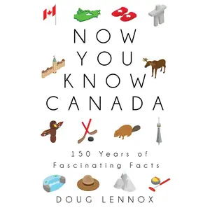 USED-Now You Know Canada: 150 Years of Fascinating Facts by Lennox, Doug (Paperback)