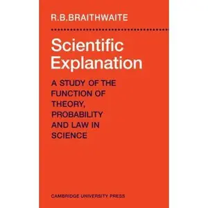 USED-Scientific Explanation: A Study of the Function of Theory, Probability and Law in Science by Braithwaite, Richard Bevan (Paperback)