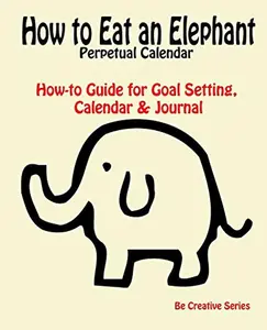 USED-How to Eat an Elephant Perpetual Calendar: How-to Guide for Goal Setting, Calendar & Journal by Schultz, V. J. (Paperback)
