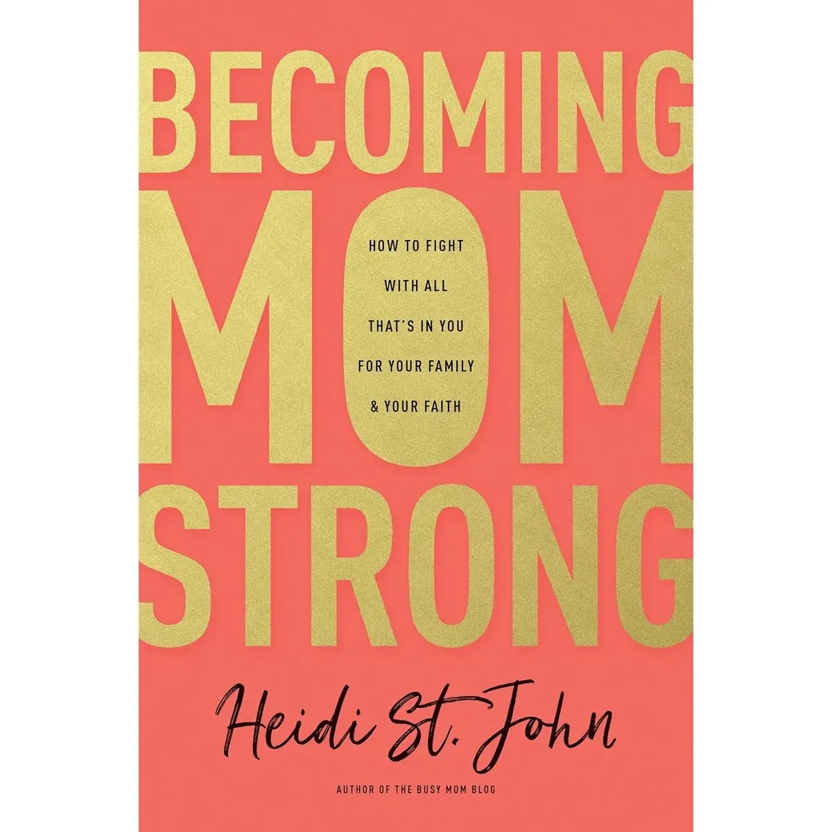 Becoming MomStrong: How to Fight with All That's in You for Your Family and Your Faith Paperback – September 19, 2017