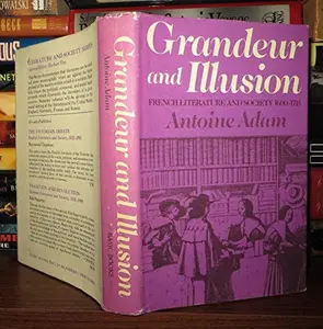 USED-Grandeur and Illusion, French Literature and Society 1600-1715 by Antoine Adam (Hardcover)