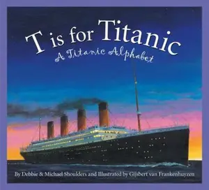 USED-T Is for Titanic: A Titanic Alphabet by Shoulders, Michael (Hardcover)