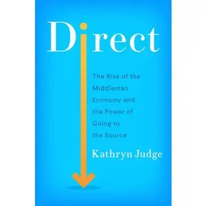 USED-Direct: The Rise of the Middleman Economy and the Power of Going to the Source by Judge, Kathryn (Hardcover)