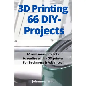 3D Printing | 66 DIY-Projects: 66 awesome projects to realize with a 3D printer For Beginners & Advanced! Paperback – October 21, 2021