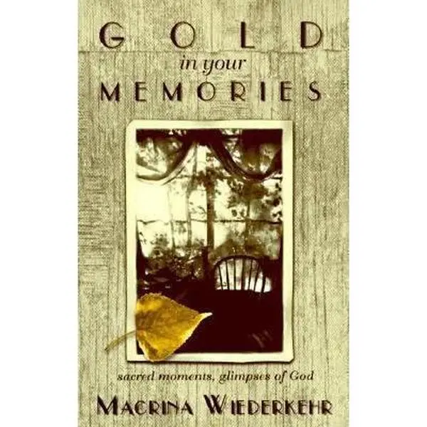 USED Book - Gold in Your Memories: Sacred Moments, Glimpses of God by Macrina Wiederkehr (Paperback) - english