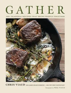 GATHER: 100 Seasonal Recipes that Bring People Together by Chris Viaud [Hardback Book]