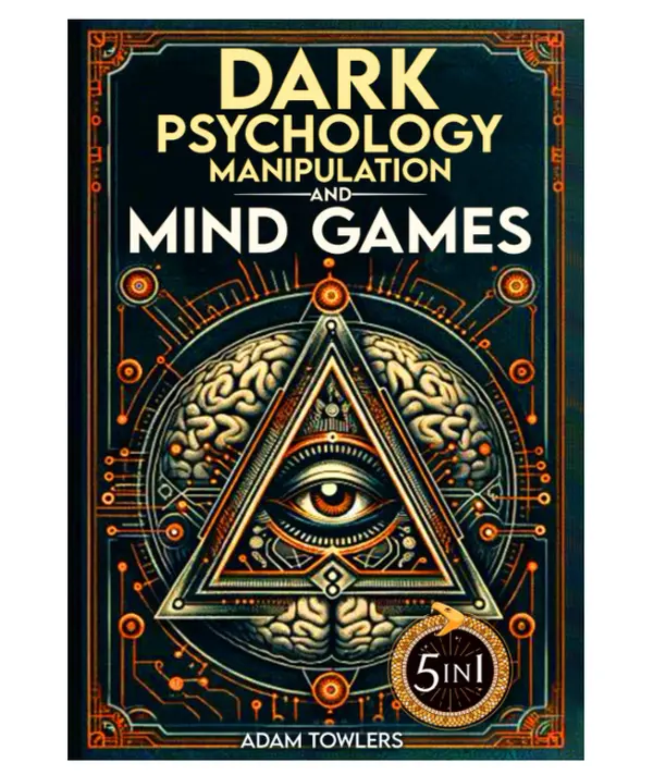 Dark Psychology, Manipulation and Mind Games (5 in 1 Bible): Protect Yourself from Manipulators, Influence Others, and Unlock Secrets of Human Psychology with 10 Proven Strategies