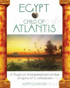 USED-Egypt: Child of Atlantis: A Radical Interpretation of the Origins of Civilization by J. S. Gordon (Paperback)